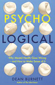 Psycho Logical: Why Mental Health Goes Wrong – and How to Make Sense of It